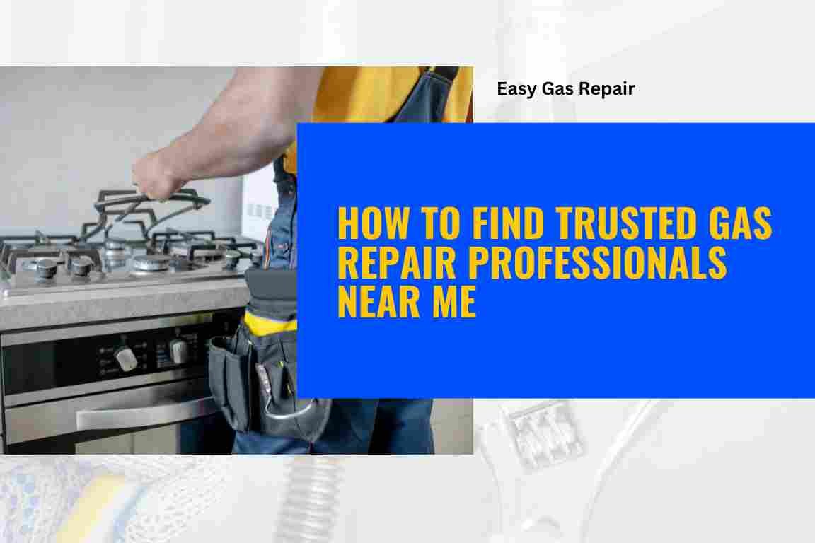 How to Find Trusted Gas Repair Professionals Near Me