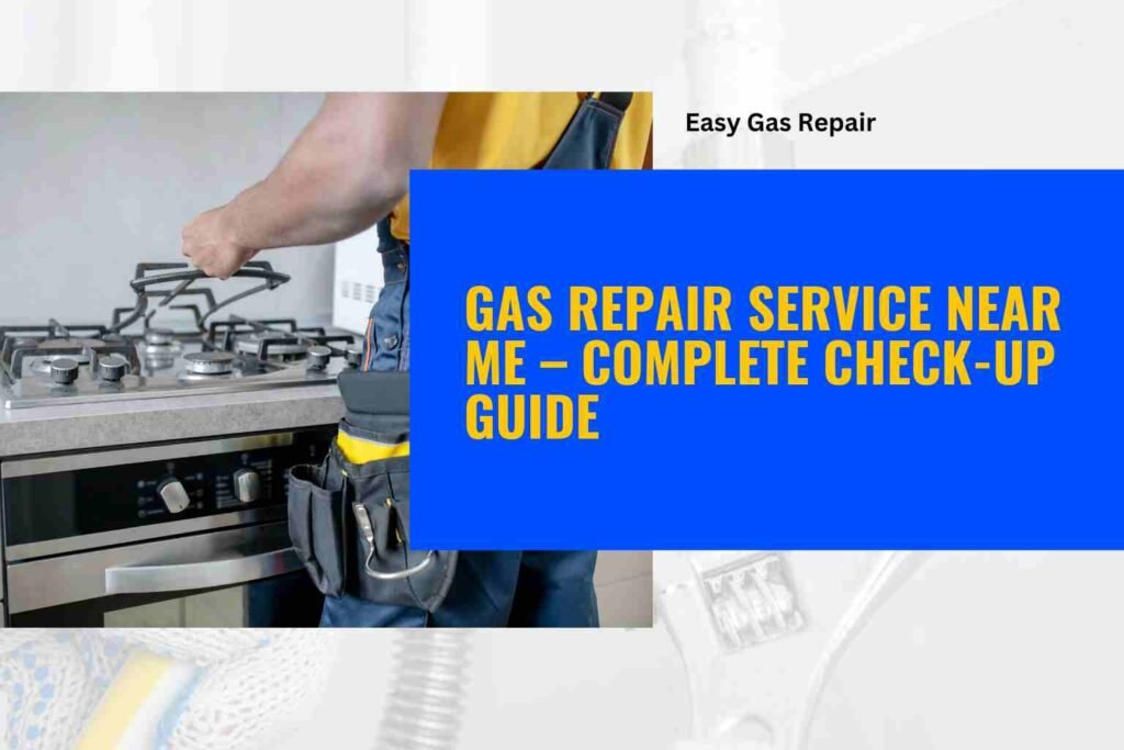 Gas Repair Service Near Me – Complete Check-Up Guide