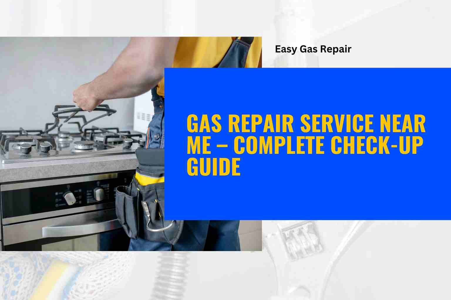Gas Repair Service Near Me | Complete Gas Stove Check-up Guide