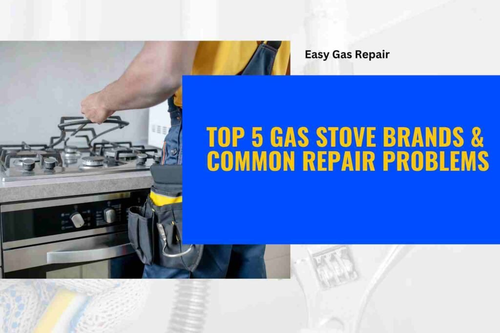 Top 5 Gas Stove Brands & Common Repair Problems