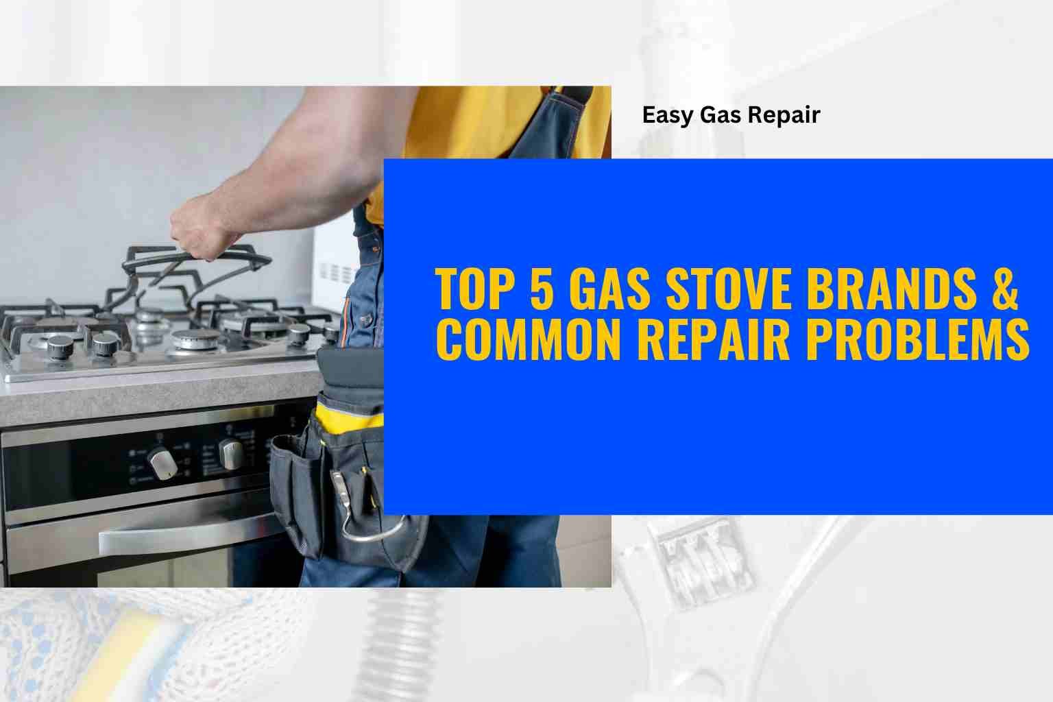 Top 5 Gas Stove Brands & Common Repair Problems | Real Repair Guide