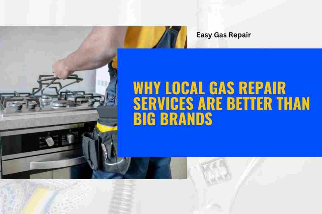 Why Local Gas Repair Services Are Better Than Big Brands