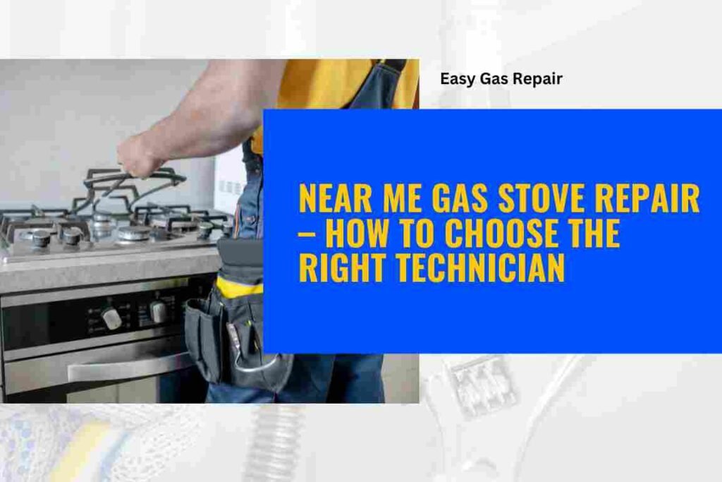 Near Me Gas Stove Repair – How to Choose the Right Technician