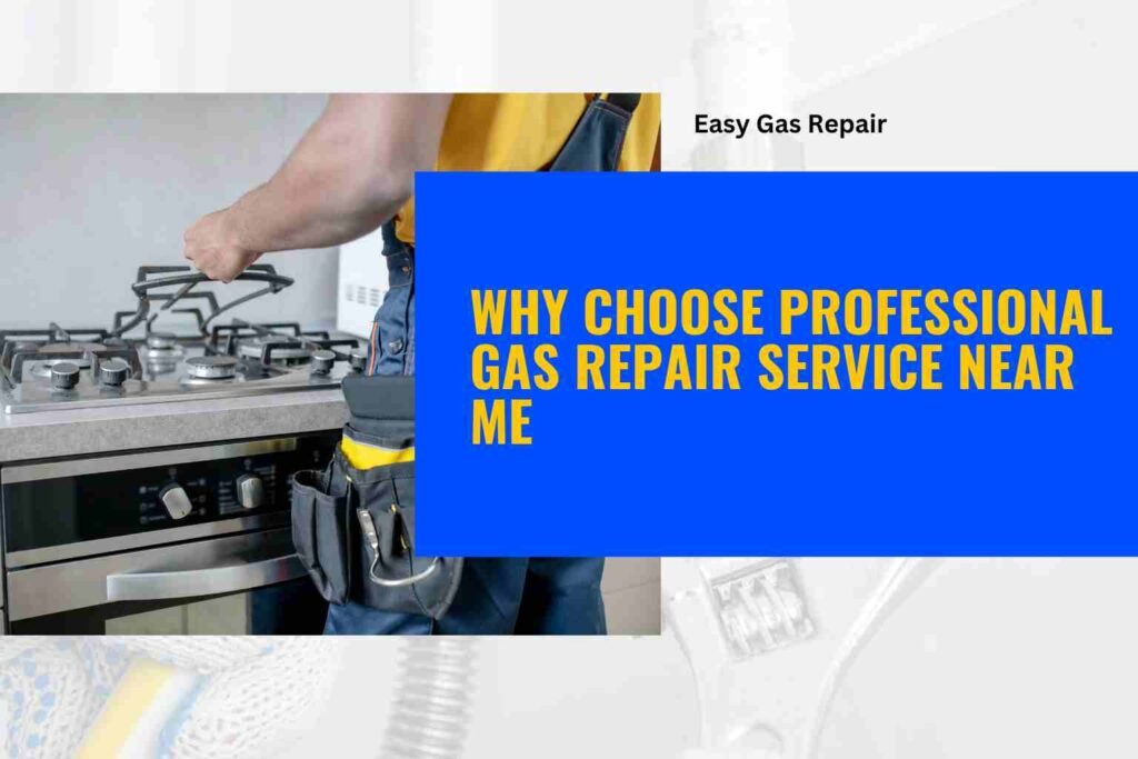 Why Choose Professional Gas Repair Service Near Me