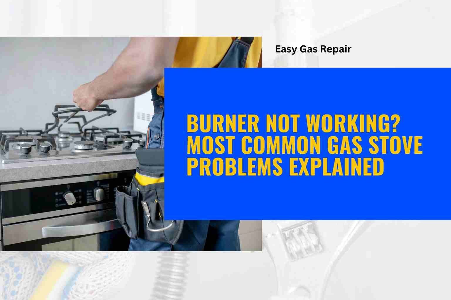 Burner Not Working? Most Common Gas Stove Problems Explained