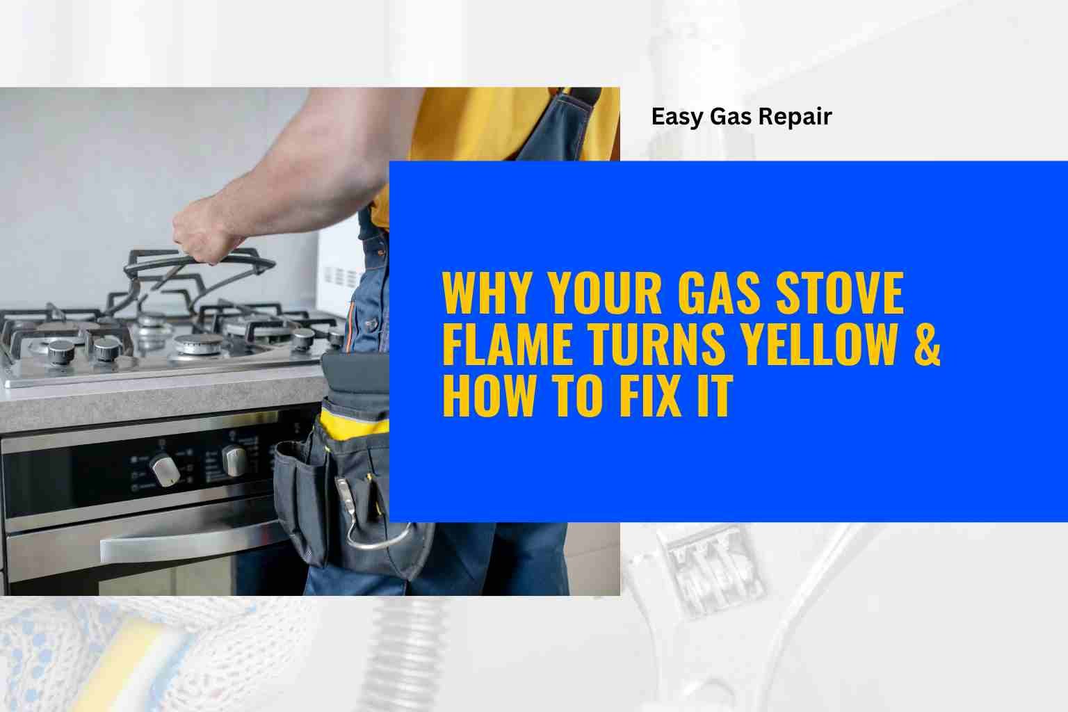 Why Gas Stove Flame Turns Yellow & How to Fix It | Complete Guide
